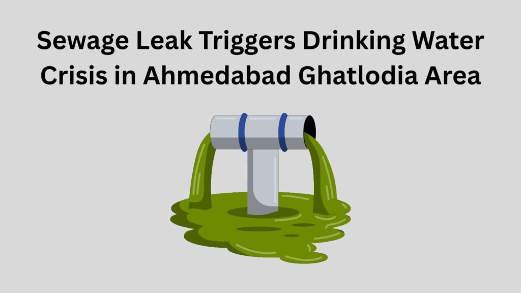 Sewage leak in Ahmedabad Ghatlodia triggers drinking water crisis