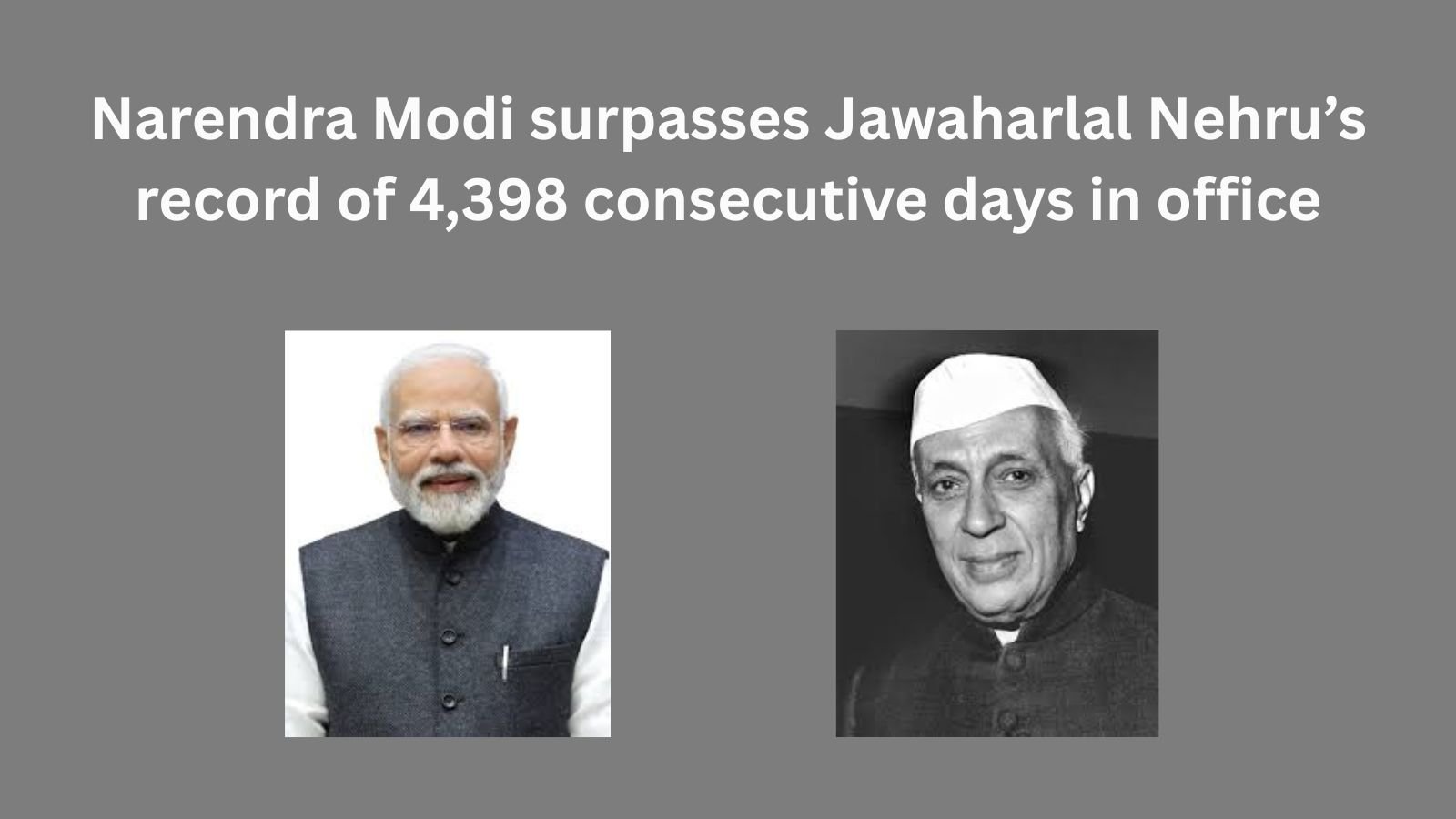 Narendra Modi and Jawaharlal Nehru, India's longest-serving Prime Ministers